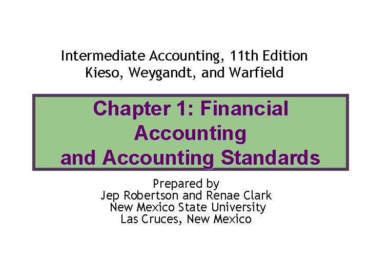 Intermediate Accounting, 11 th Edition Kieso, Weygandt, and Warfield Chapter 1: Financial Accounting and