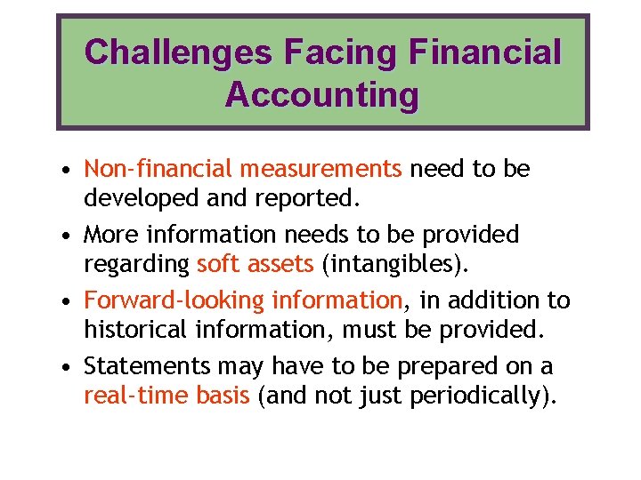 Challenges Facing Financial Accounting • Non-financial measurements need to be developed and reported. • Challenges Facing Financial Accounting • Non-financial measurements need to be developed and reported. •