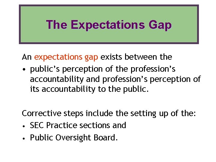 The Expectations Gap An expectations gap exists between the • public’s perception of the