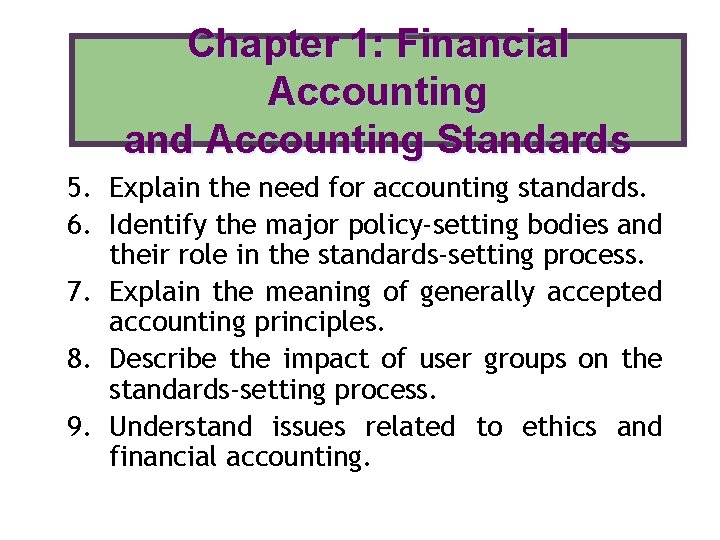 Chapter 1: Financial Accounting and Accounting Standards 5. Explain the need for accounting standards.