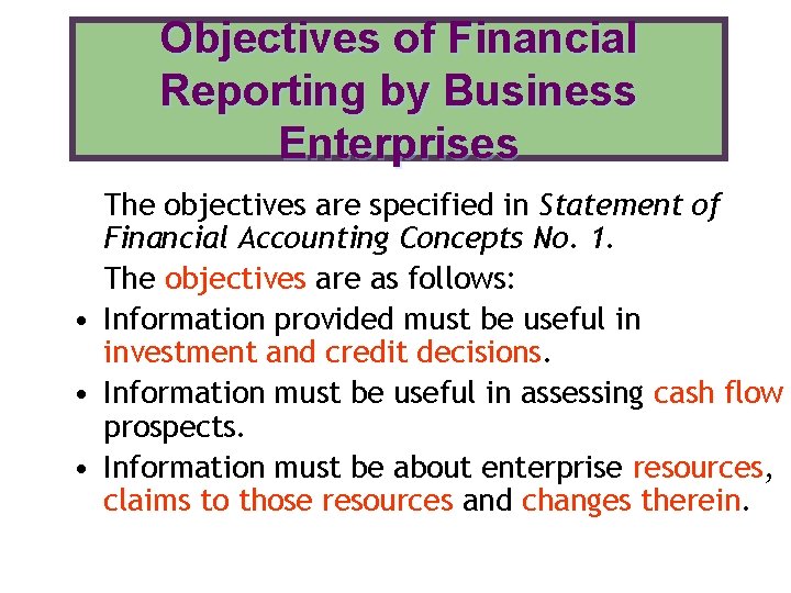 Objectives of Financial Reporting by Business Enterprises The objectives are specified in Statement of