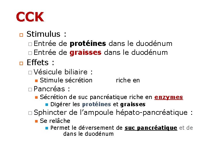 CCK Stimulus : � Entrée de protéines dans le duodénum � Entrée de graisses CCK Stimulus : � Entrée de protéines dans le duodénum � Entrée de graisses