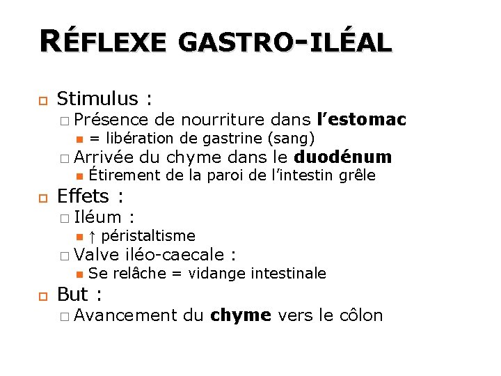 RÉFLEXE GASTRO-ILÉAL Stimulus : � Présence = libération de gastrine (sang) � Arrivée � RÉFLEXE GASTRO-ILÉAL Stimulus : � Présence = libération de gastrine (sang) � Arrivée �
