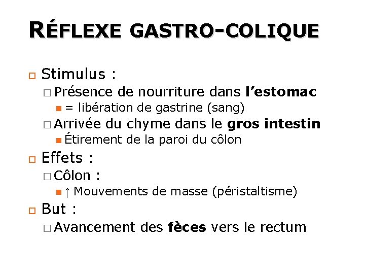 RÉFLEXE GASTRO-COLIQUE Stimulus : � Présence = de nourriture dans l’estomac libération de gastrine RÉFLEXE GASTRO-COLIQUE Stimulus : � Présence = de nourriture dans l’estomac libération de gastrine