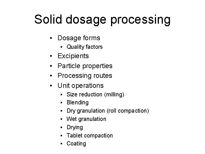 Solid dosage processing • Dosage forms § Quality factors • • Excipients Particle properties