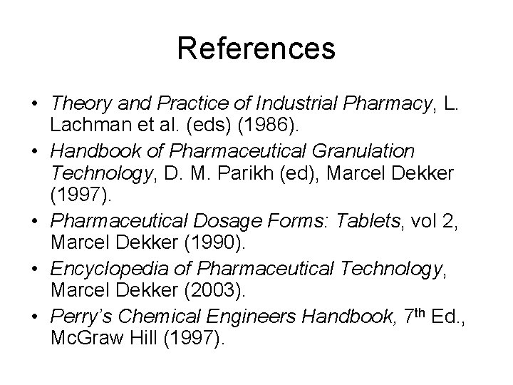 References • Theory and Practice of Industrial Pharmacy, L. Lachman et al. (eds) (1986).