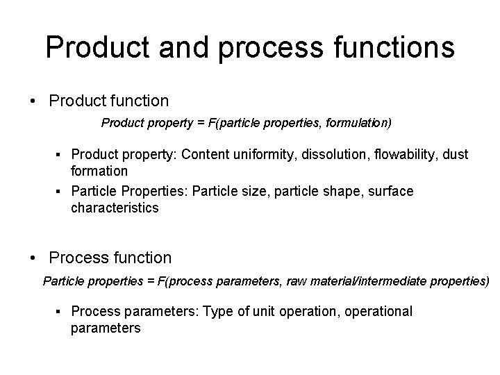 Product and process functions • Product function Product property = F(particle properties, formulation) §