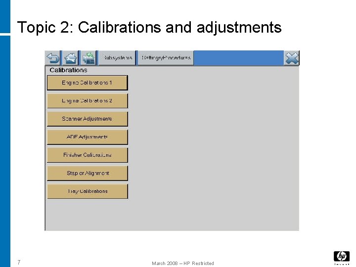 Topic 2: Calibrations and adjustments 7 March 2008 – HP Restricted Topic 2: Calibrations and adjustments 7 March 2008 – HP Restricted
