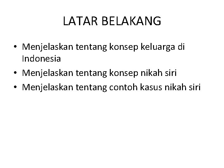 LATAR BELAKANG • Menjelaskan tentang konsep keluarga di Indonesia • Menjelaskan tentang konsep nikah