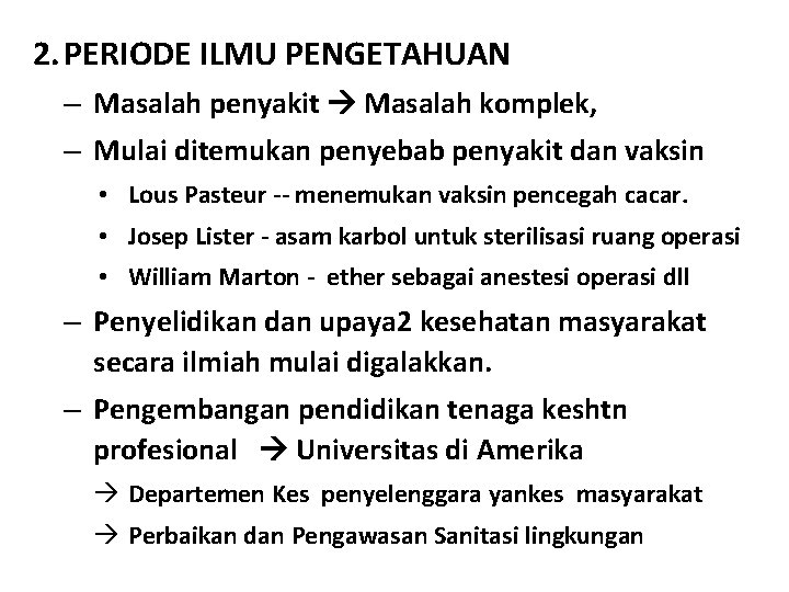 2. PERIODE ILMU PENGETAHUAN – Masalah penyakit Masalah komplek, – Mulai ditemukan penyebab penyakit 2. PERIODE ILMU PENGETAHUAN – Masalah penyakit Masalah komplek, – Mulai ditemukan penyebab penyakit