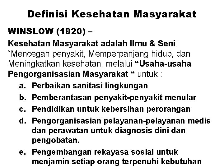 Definisi Kesehatan Masyarakat WINSLOW (1920) – Kesehatan Masyarakat adalah Ilmu & Seni: “Mencegah penyakit, Definisi Kesehatan Masyarakat WINSLOW (1920) – Kesehatan Masyarakat adalah Ilmu & Seni: “Mencegah penyakit,
