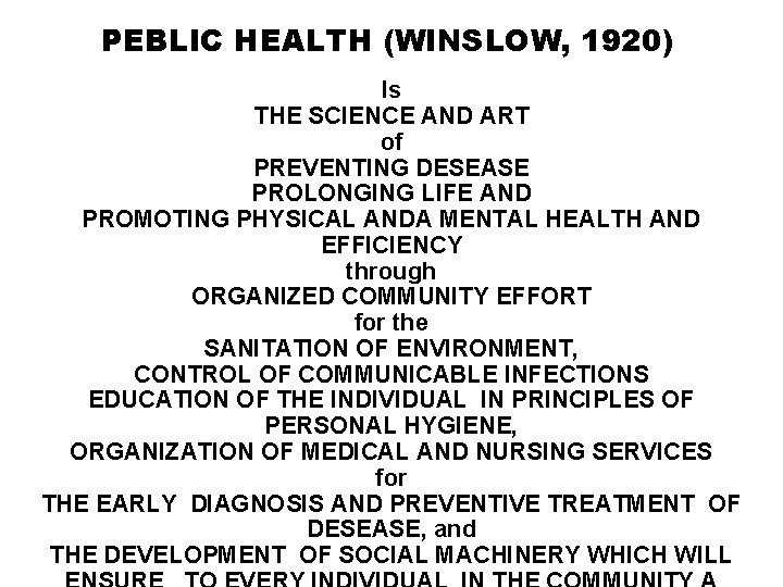 PEBLIC HEALTH (WINSLOW, 1920) Is THE SCIENCE AND ART of PREVENTING DESEASE PROLONGING LIFE PEBLIC HEALTH (WINSLOW, 1920) Is THE SCIENCE AND ART of PREVENTING DESEASE PROLONGING LIFE
