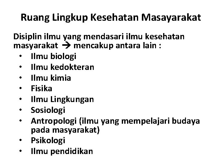 Ruang Lingkup Kesehatan Masayarakat Disiplin ilmu yang mendasari ilmu kesehatan masyarakat mencakup antara lain Ruang Lingkup Kesehatan Masayarakat Disiplin ilmu yang mendasari ilmu kesehatan masyarakat mencakup antara lain