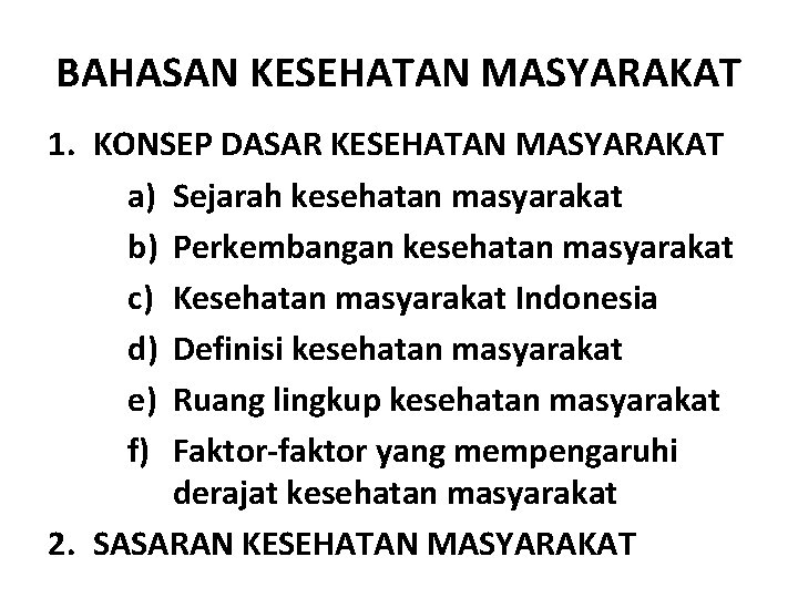 BAHASAN KESEHATAN MASYARAKAT 1. KONSEP DASAR KESEHATAN MASYARAKAT a) Sejarah kesehatan masyarakat b) Perkembangan BAHASAN KESEHATAN MASYARAKAT 1. KONSEP DASAR KESEHATAN MASYARAKAT a) Sejarah kesehatan masyarakat b) Perkembangan