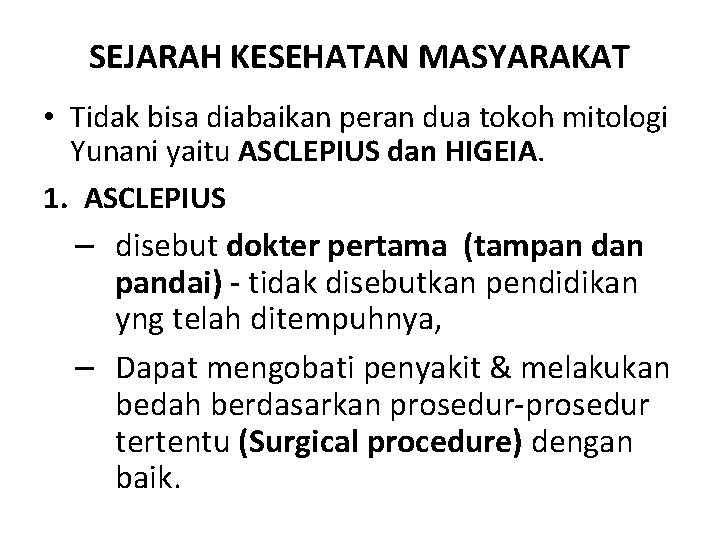 SEJARAH KESEHATAN MASYARAKAT • Tidak bisa diabaikan peran dua tokoh mitologi Yunani yaitu ASCLEPIUS SEJARAH KESEHATAN MASYARAKAT • Tidak bisa diabaikan peran dua tokoh mitologi Yunani yaitu ASCLEPIUS