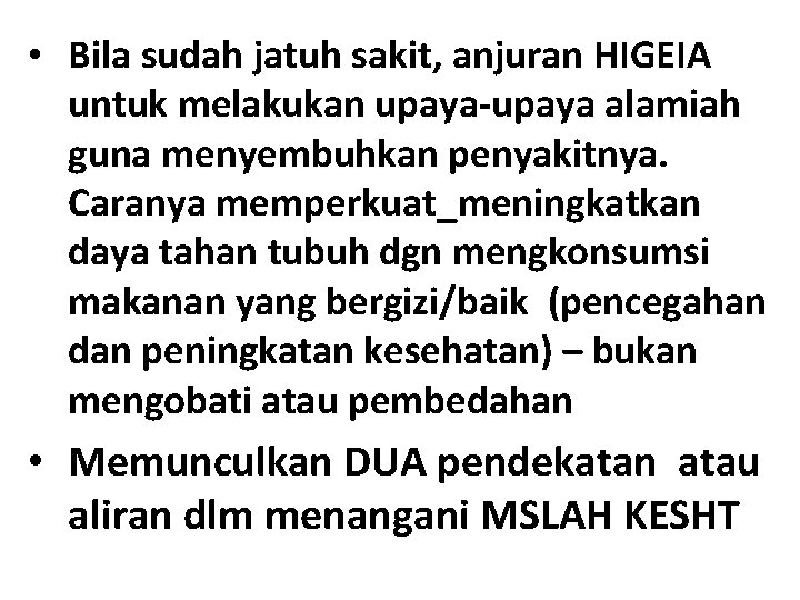 • Bila sudah jatuh sakit, anjuran HIGEIA untuk melakukan upaya-upaya alamiah guna menyembuhkan • Bila sudah jatuh sakit, anjuran HIGEIA untuk melakukan upaya-upaya alamiah guna menyembuhkan