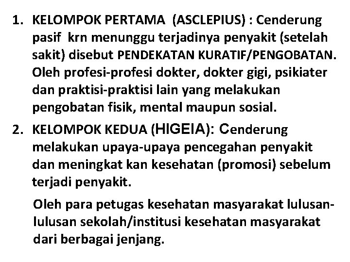 1. KELOMPOK PERTAMA (ASCLEPIUS) : Cenderung pasif krn menunggu terjadinya penyakit (setelah sakit) disebut 1. KELOMPOK PERTAMA (ASCLEPIUS) : Cenderung pasif krn menunggu terjadinya penyakit (setelah sakit) disebut