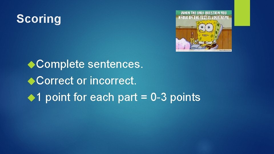 Scoring Complete sentences. Correct or incorrect. 1 point for each part = 0 -3