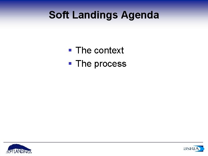 Soft Landings Agenda § The context § The process 2 