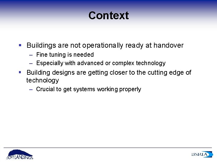 Context § Buildings are not operationally ready at handover – Fine tuning is needed
