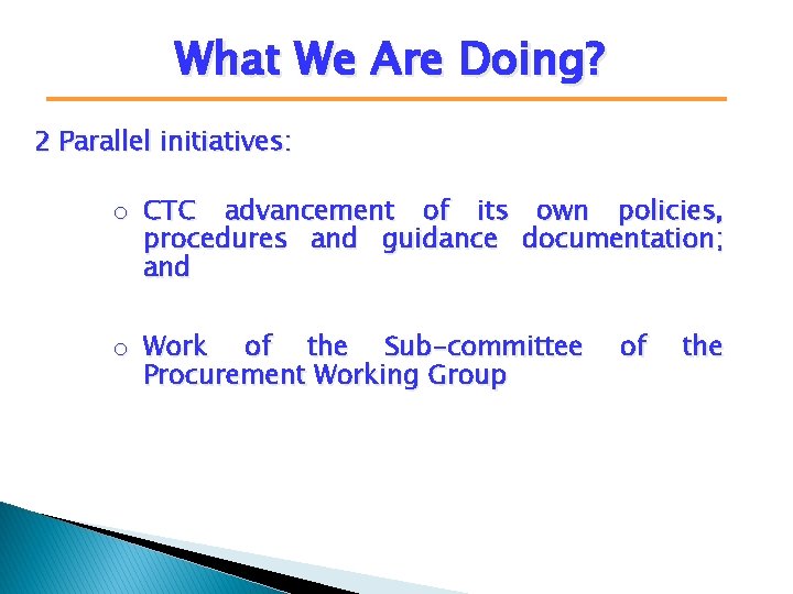 What We Are Doing? 2 Parallel initiatives: o CTC advancement of its own policies,