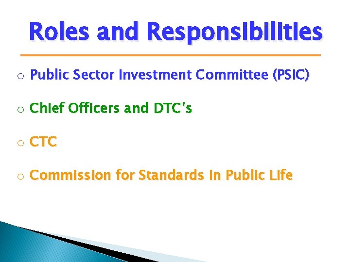 Roles and Responsibilities o Public Sector Investment Committee (PSIC) o Chief Officers and DTC’s