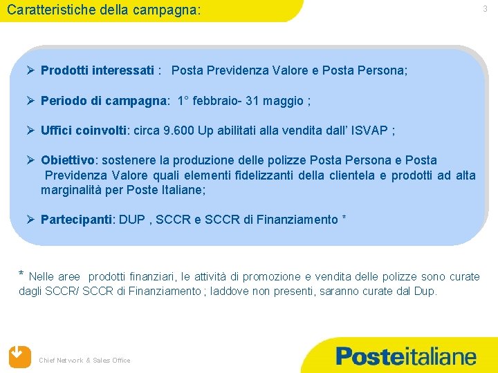 Caratteristiche della campagna: 3 Ø Prodotti interessati : Posta Previdenza Valore e Posta Persona;