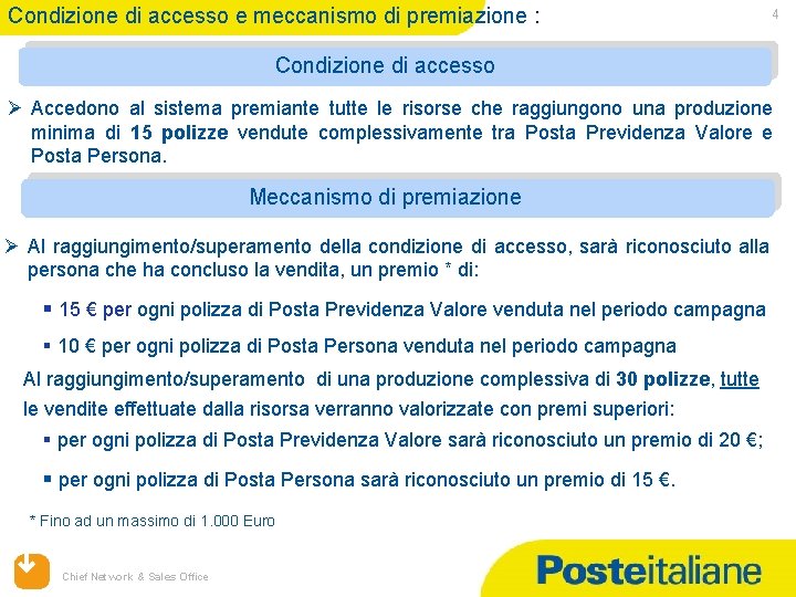 Condizione di accesso e meccanismo di premiazione : 4 Condizione di accesso Ø Accedono