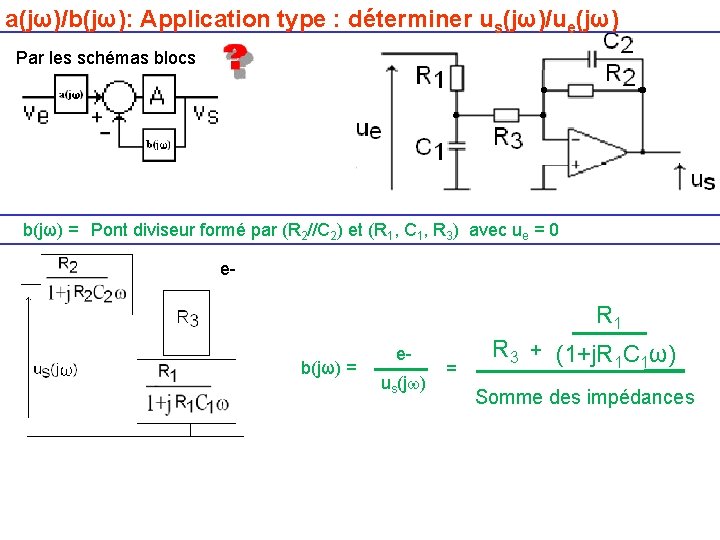 a(jω)/b(jω): Application type : déterminer us(jω)/ue(jω) Par les schémas blocs b(jω) = Pont diviseur