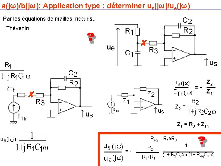 a(jω)/b(jω): Application type : déterminer us(jω)/ue(jω) Par les équations de mailles, nœuds. . Thévenin