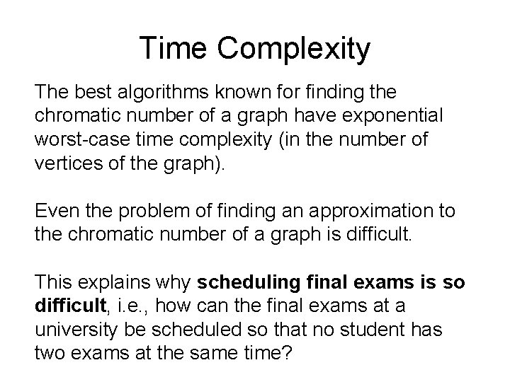 Time Complexity The best algorithms known for finding the chromatic number of a graph