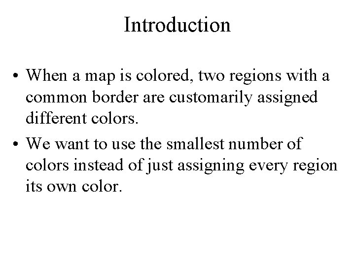 Introduction • When a map is colored, two regions with a common border are