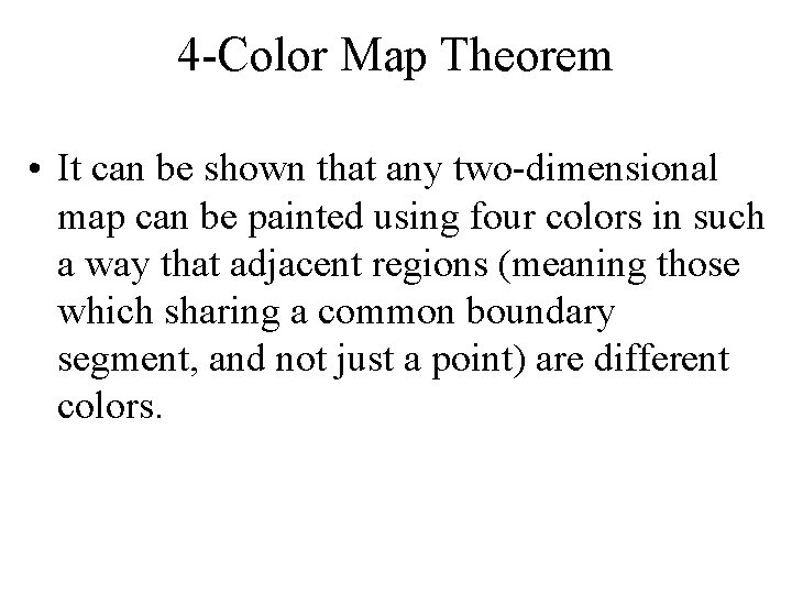 4 -Color Map Theorem • It can be shown that any two-dimensional map can