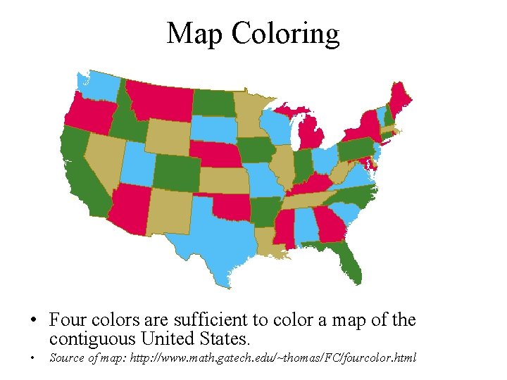 Map Coloring • Four colors are sufficient to color a map of the contiguous