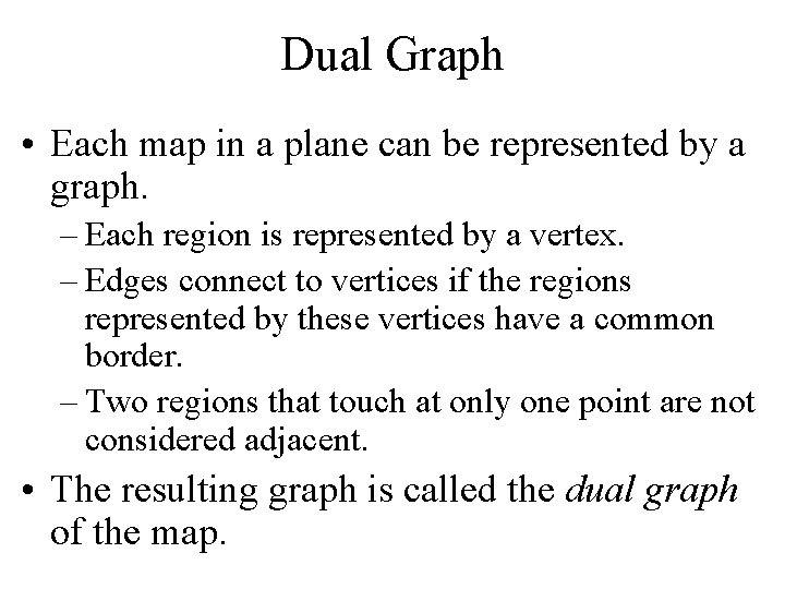 Dual Graph • Each map in a plane can be represented by a graph.