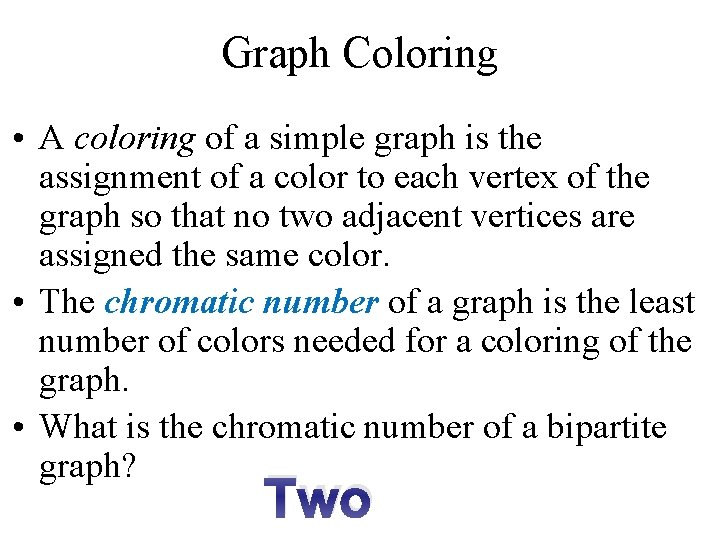 Graph Coloring • A coloring of a simple graph is the assignment of a