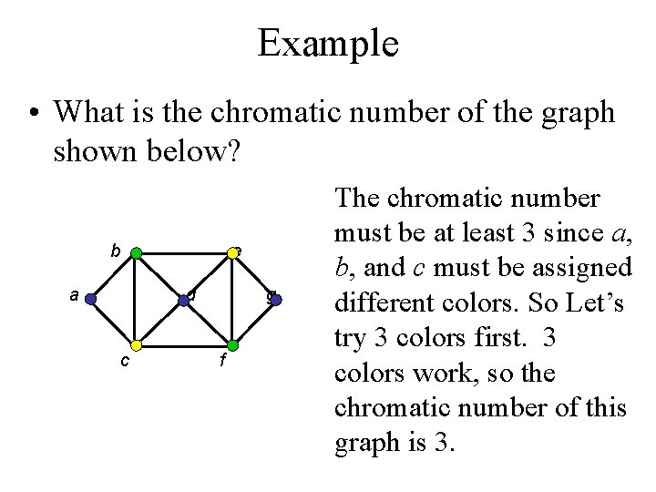 Example • What is the chromatic number of the graph shown below? b a