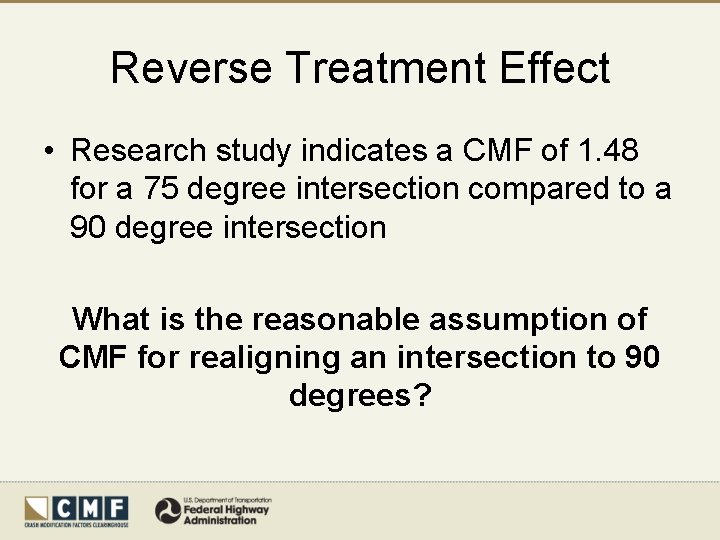 Reverse Treatment Effect • Research study indicates a CMF of 1. 48 for a