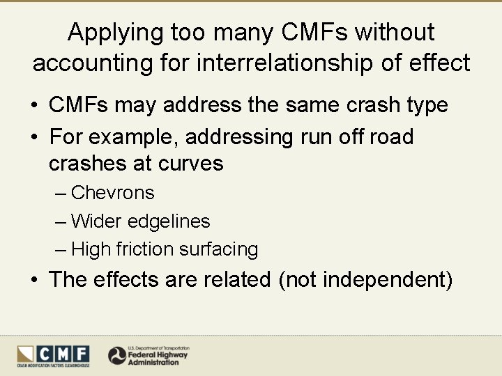 Applying too many CMFs without accounting for interrelationship of effect • CMFs may address