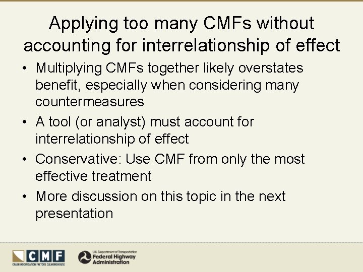 Applying too many CMFs without accounting for interrelationship of effect • Multiplying CMFs together