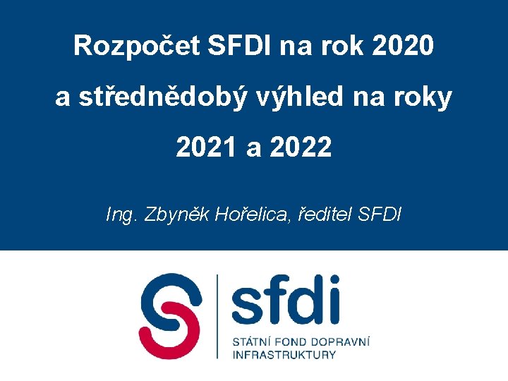 Rozpočet SFDI na rok 2020 a střednědobý výhled na roky 2021 a 2022 Ing.