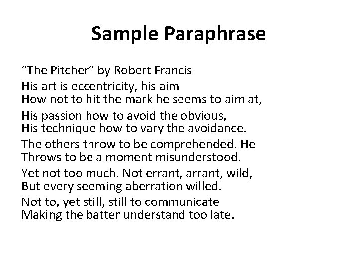 Sample Paraphrase “The Pitcher” by Robert Francis His art is eccentricity, his aim How