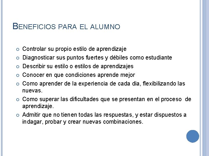 BENEFICIOS PARA EL ALUMNO Controlar su propio estilo de aprendizaje Diagnosticar sus puntos fuertes