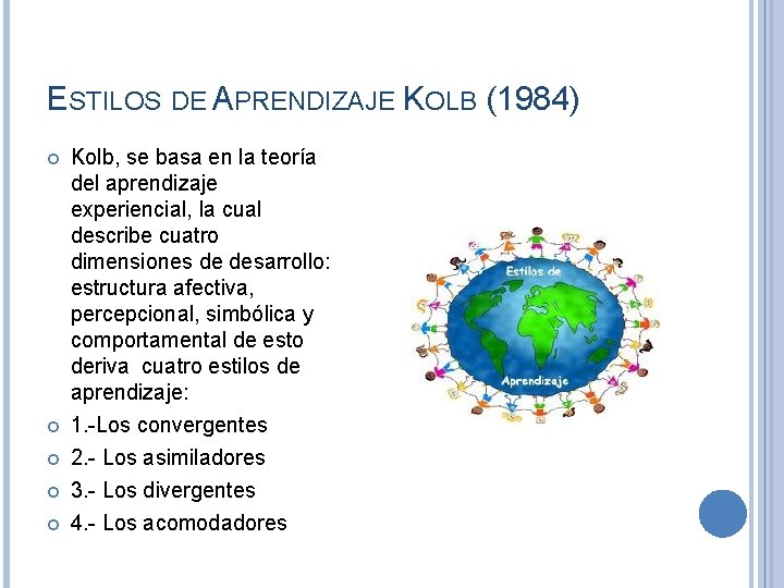 ESTILOS DE APRENDIZAJE KOLB (1984) Kolb, se basa en la teoría del aprendizaje experiencial, ESTILOS DE APRENDIZAJE KOLB (1984) Kolb, se basa en la teoría del aprendizaje experiencial,