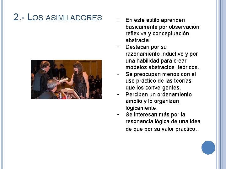 2. - LOS ASIMILADORES • • • En este estilo aprenden básicamente por observación