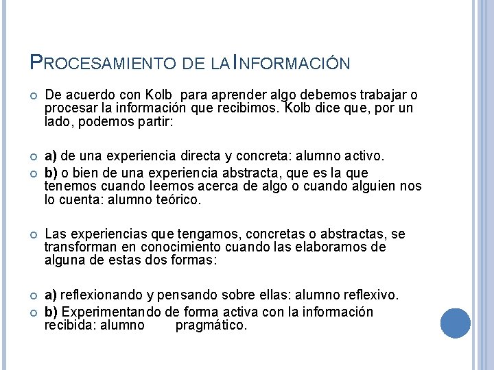 PROCESAMIENTO DE LA INFORMACIÓN De acuerdo con Kolb para aprender algo debemos trabajar o PROCESAMIENTO DE LA INFORMACIÓN De acuerdo con Kolb para aprender algo debemos trabajar o
