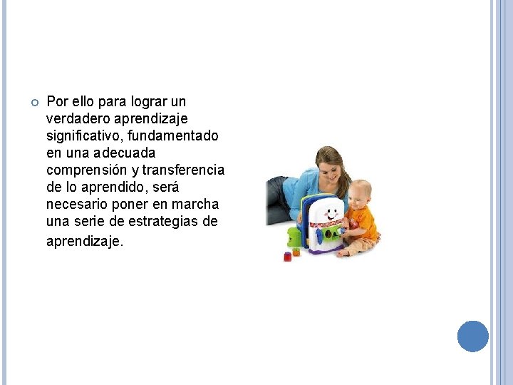  Por ello para lograr un verdadero aprendizaje significativo, fundamentado en una adecuada comprensión