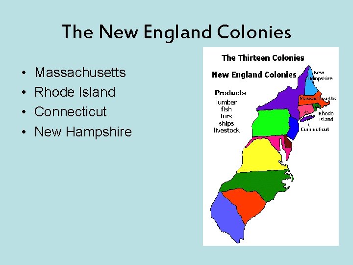 The New England Colonies • • Massachusetts Rhode Island Connecticut New Hampshire 