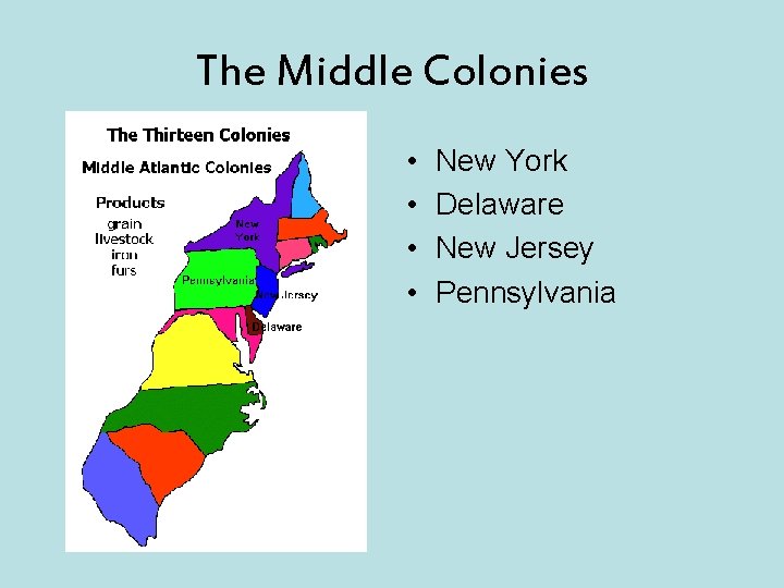 The Middle Colonies • • New York Delaware New Jersey Pennsylvania 