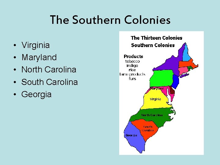 The Southern Colonies • • • Virginia Maryland North Carolina South Carolina Georgia 